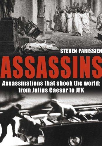 Assassinated: The Anatomy of 50 Political Murders, from Julius Caesar to Yitzhak Rabin: Assassinations that shook the world from Julius Caesar to JFK