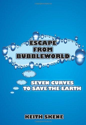 Escape from Bubbleworld: Seven Curves to Save the Earth