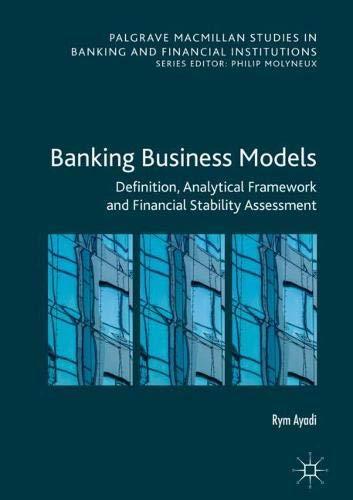 Banking Business Models: Definition, Analytical Framework and Financial Stability Assessment (Palgrave Macmillan Studies in Banking and Financial Institutions)