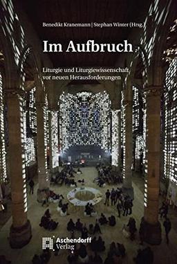 Im Aufbruch: Liturgie und Liturgiewissenschaft vor neuen Herausforderungen