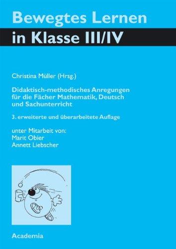 Bewegtes Lernen in Klasse 3 und 4: Didaktisch-methodische Anregungen für die Fächer Mathematik, Deutsch und Sachunterricht