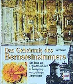 Das Geheimnis des Bernsteinzimmers. Das Ende der Legenden um den in Königsberg verschollenen Zarenschatz