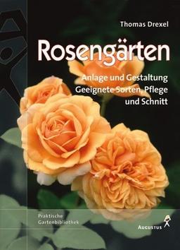 Rosengärten. Anlage und Gestaltung. Geeignete Sorten, Pflege und Schnitt.