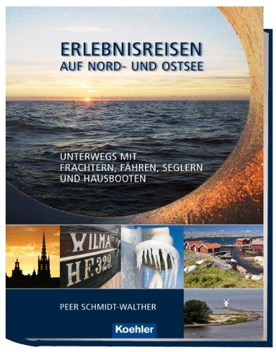 Erlebnisreisen auf Nord- und Ostsee: Unterwegs mit Frachtern, Fähren, Seglern und Hausbooten