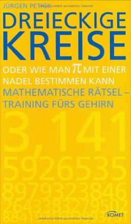 Dreieckige Kreise oder wie man Pi mit einer Nadel bestimmen kann: Mathematische Rätsel - Training fürs Gehirn