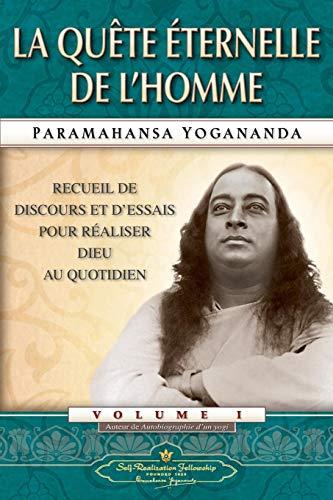 Recueil de discours et d'essais pour réaliser Dieu au quotidien. Vol. 1. La quête éternelle de l'homme