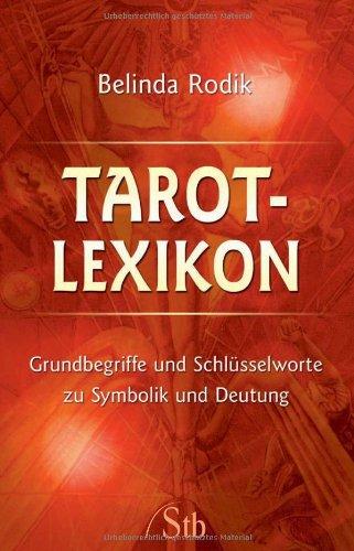 Tarot-Lexikon - Grundbegriffe und Schlüsselworte zu Symbolik und Deutung