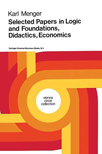 Selected Papers in Logic and Foundations, Didactics, Economics (Vienna Circle Collection) (Vienna Circle Collection, 10, Band 10)