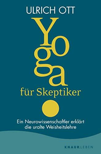 Yoga für Skeptiker: Ein Neurowissenschaftler erklärt die uralte Weisheitslehre