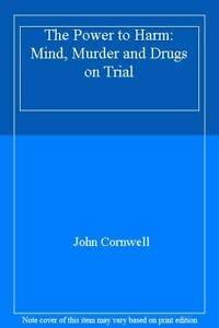 The Power to Harm: Mind, Murder and Drugs on Trial