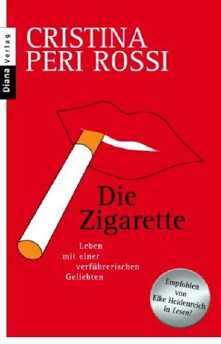 Die Zigarette. Leben mit einer verführerischen Geliebten