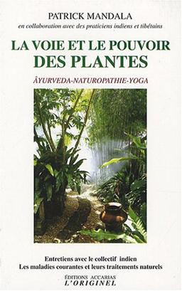 La voie et le pouvoir des plantes : âyurveda, naturopathie, yoga : entretiens avec le collectif indien Les maladies courantes et leurs traitements naturels