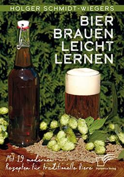 Bier brauen leicht lernen. Mit 19 modernen Rezepten für traditionelle Biere