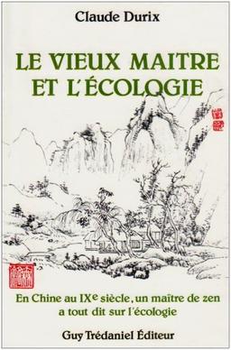 Le vieux maître et l'écologie : en Chine au IXe siècle, un maître de zen a tout dit sur l'écologie