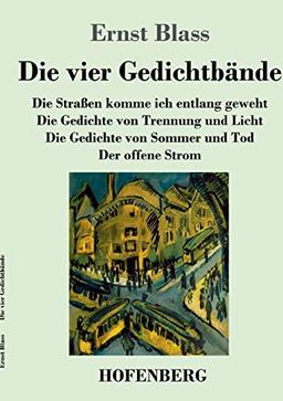 Die vier Gedichtbände: Die Straßen komme ich entlang geweht / Die Gedichte von Trennung und Licht / Die Gedichte von Sommer und Tod / Der offene Strom