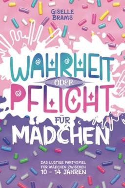 Wahrheit oder Pflicht für Mädchen: Das lustige Partyspiel für Mädchen von 10 - 14 Jahren