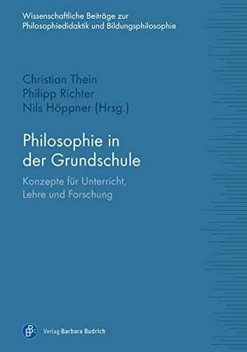 Philosophie in der Grundschule: Konzepte für Unterricht, Lehre und Forschung (Wissenschaftliche Beiträge zur Philosophiedidaktik und Bildungsphilosophie)