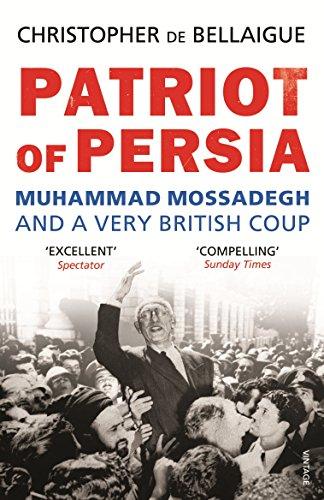 Patriot of Persia: Muhammad Mossadegh and a Very British Coup