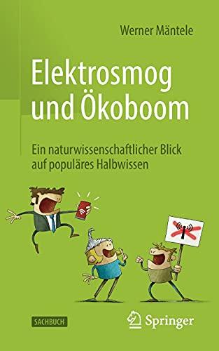 Elektrosmog und Ökoboom: Ein naturwissenschaftlicher Blick auf populäres Halbwissen