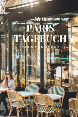 Mein Paris Tagebuch: Ein wunderschönes, von Paris inspiriertes Tagebuch oder Notizbuch