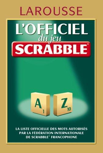 L'officiel du jeu Scrabble : la liste officielle des mots autorisés par la Fédération internationale de Scrabble francophone