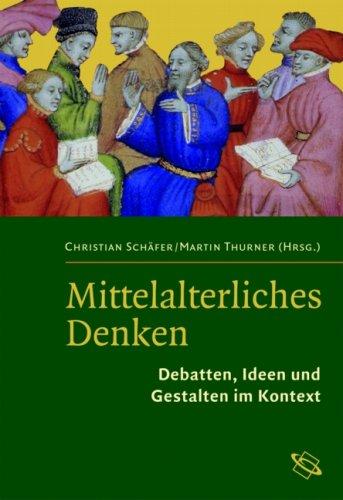 Mittelalterliches Denken. Debatten, Ideen und Gestalten im Kontext