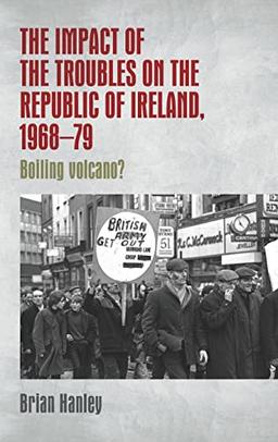 The impact of the Troubles on the Republic of Ireland, 1968-79: Boiling volcano?