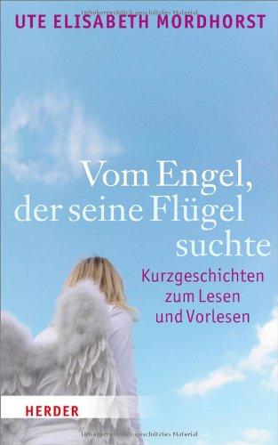 Vom Engel, der seine Flügel suchte: Kurzgeschichten zum Lesen und Vorlesen