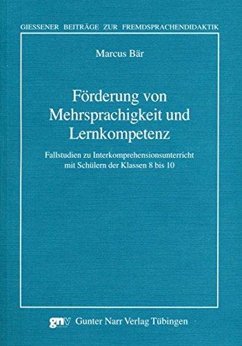 Förderung von Mehrsprachigkeit und Lernkompetenz: Fallstudien zu Interkomprehensionsunterricht mit Schülern der Klassen 8 bis 10 (Giessener Beiträge zur Fremdsprachendidaktik)