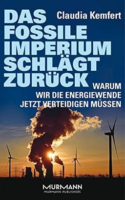 Das fossile Imperium schlägt zurück. Warum wir die Energiewende jetzt verteidigen müssen