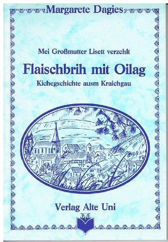 Flaischbrih mit Oilag: Mei Grossmutter Lisett verzehlt. Kichegeschichten ausm Kraichgau