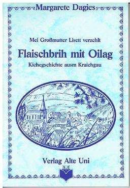 Flaischbrih mit Oilag: Mei Grossmutter Lisett verzehlt. Kichegeschichten ausm Kraichgau