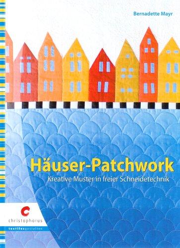 Häuser-Patchwork: Kreative Muster in freier Schneidetechnik