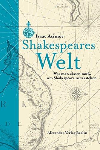 Shakespeares Welt: Was man wissen muss, um Shakespeare zu verstehen