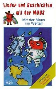 Lieder und Geschichten mit der Maus, Folge 28: Mit der Maus Ins Weltall  [Musikkassette]