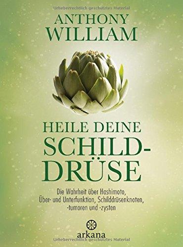 Heile deine Schilddrüse: Die Wahrheit über Hashimoto, Über- und Unterfunktion, Schilddrüsenknoten, -tumoren und -zysten