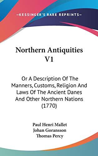 Northern Antiquities V1: Or A Description Of The Manners, Customs, Religion And Laws Of The Ancient Danes And Other Northern Nations (1770)