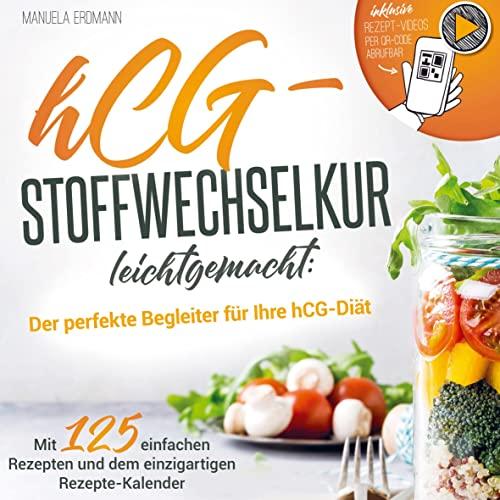 hCG-Stoffwechselkur leichtgemacht: Der perfekte Begleiter zu Ihrer hCG-Diät - Mit 125 leckeren Rezepten und dem einzigartigen hCG-Rezepte-Kalender