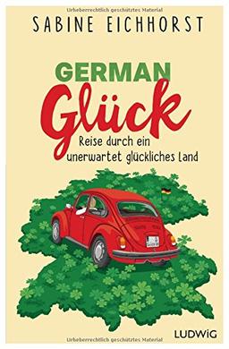 German Glück: Reise durch ein unerwartet glückliches Land