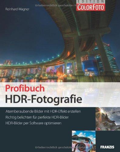 Profibuch HDR-Fotografie - Atemberaubende Bilder mit HDR-Effekt erstellen, Richtig belichten für perfekte HDR-Bilder, HDR-Bilder per Software optimieren