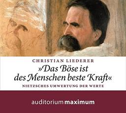 &#34;Das Böse ist des Menschen beste Kraft&#34;: Nietzsches Umwertung der Werte