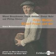 Fritz Walter, Kaiser Franz und wir. CD. . Unsere Weltmeisterschaften