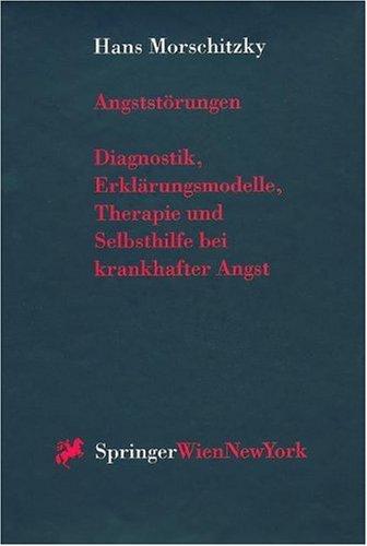 Angststörungen: Diagnostik, Erklärungsmodelle, Therapie und Selbsthilfe bei krankhafter Angst