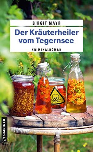 Der Kräuterheiler vom Tegernsee: Kriminalroman (Kriminalromane im GMEINER-Verlag)