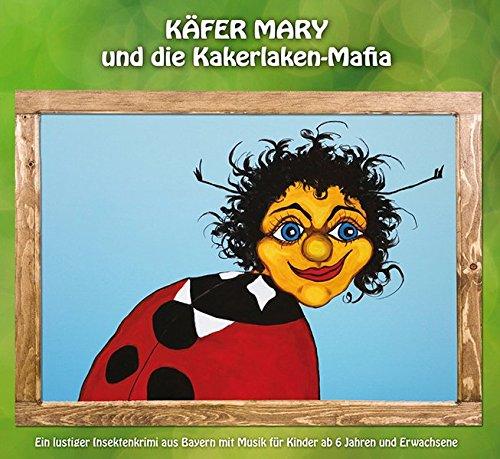 Käfer Mary und die Kakerlaken-Mafia: Ein lustiger Insektenkrimi aus Bayern mit Musik für Kinder ab 6 Jahren und Erwachsene