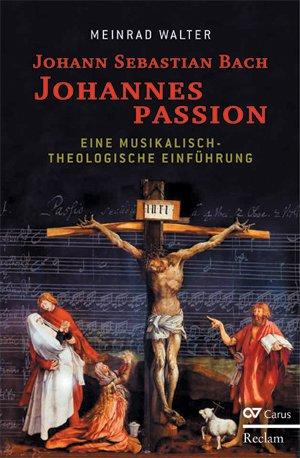 Johann Sebastian Bach: Johannespassion: Eine musikalisch-theologische Einführung