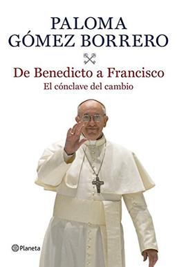 De Benedicto a Francisco: el cónclave del cambio (Planeta)