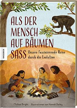 Als der Mensch auf Bäumen saß: Unsere faszinierende Reise durch die Evolution. Von den ersten Menschen bis heute.