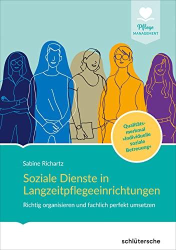 Soziale Dienste in Langzeitpflegeeinrichtungen: Richtig organisieren und fachlich perfekt umsetzen. Qualitätsmerkmal "Individuelle soziale Betreuung"