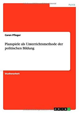 Planspiele als Unterrichtsmethode der politischen Bildung